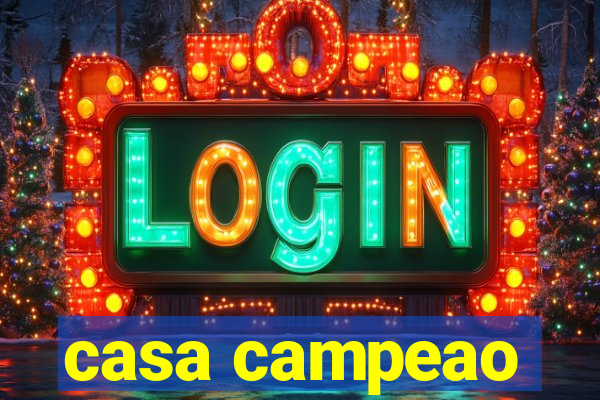 casa campeao